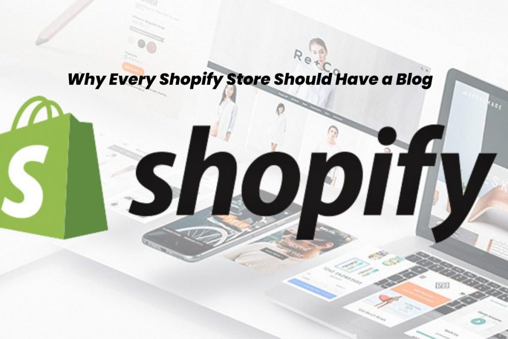 Why Each Shopify Retailer Ought to Have a Weblog
